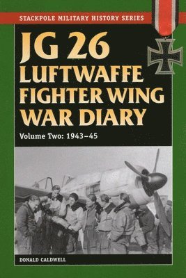 JG 26 Luftwaffe Fighter Wing War Diary, Volume Two