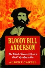 Albert Castel, Thomas Goodrich - Bloody Bill Anderson, Inbunden