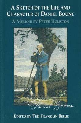 Peter Houston, Ted Franklin Belue - Sketch of the Life and Character of Daniel Boone, Inbunden