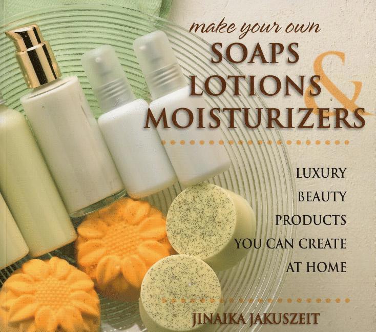 Make Your Own Soaps, Lotions & Moisturizers 1