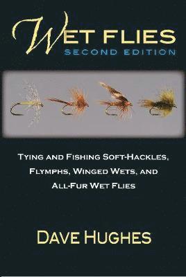bokomslag Wet Flies: Tying and Fishing Soft-Hackles, Flymphs, Winged Wets, and All-Fur Wet Flies