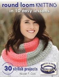bokomslag Round Loom Knitting in 10 Easy Lessons