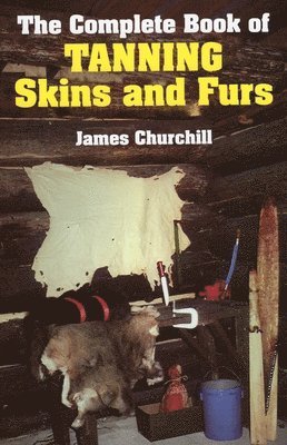 bokomslag The Complete Book of Tanning Skins and Furs