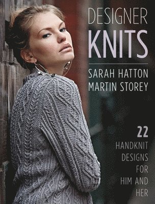 Sarah Hatton, Martin Storey - Designer Knits: Sarah Hatton & Martin Storey: 22 Handknit Designs for Him & Her, Häftad