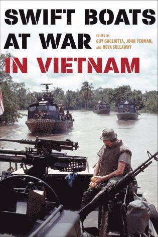 Guy Gugliotta, John Yeoman, Neva Sullaway - Swift Boats at War in Vietnam, Inbunden