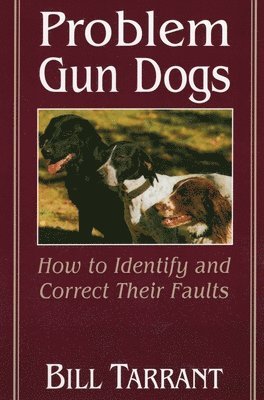 Bill Tarrant - Problem Gun Dogs, Häftad