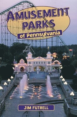 Jim Futrell - Amusement Parks of Pennsylvania, Häftad. Tillgänglighet: Tillfälligt slut
