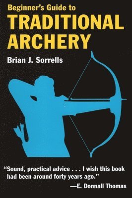 B.J. Sorrells, Brian J. Sorrells - Beginner's Guide to Traditional Archery, Häftad