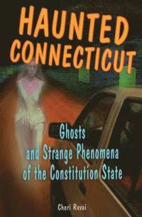 bokomslag Haunted Connecticut: Ghosts and Strange Phenomena of the Constitution State