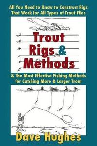 bokomslag Trout Rigs & Methods: All You Need to Know to Construct Rigs That Work for All Types of Trout Flies & the Most Effective Fishing Methods for Catching