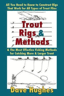 bokomslag Trout Rigs & Methods: All You Need to Know to Construct Rigs That Work for All Types of Trout Flies & the Most Effective Fishing Methods for Catching