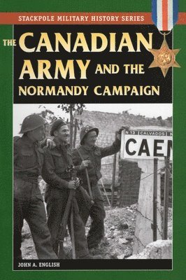 John A. English, John a. English - Canadian Army & Normandy Campaign, Häftad