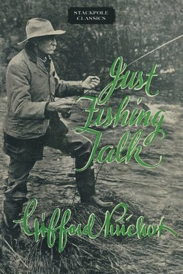 Gifford Pinchot - Just Fishing Talk, Häftad
