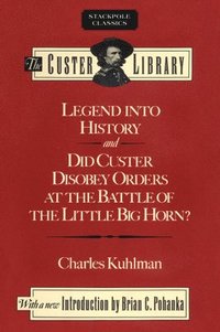 bokomslag Legend into History and Did Custer Disobey Orders at the Battle of the Little Big Horn