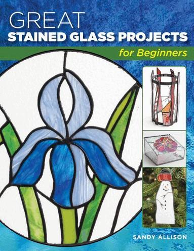 Sandy Allison - Great Stained Glass Projects for Beginners, Häftad