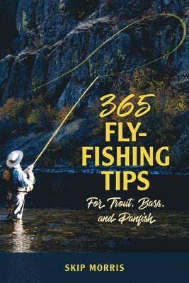 bokomslag 365 Fly Fishing Tips for Trout, Bass, and Panfish