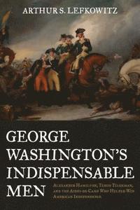 bokomslag George Washington's Indispensable Men
