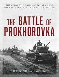 bokomslag The Battle of Prokhorovka : The Climactic Tank Battle at Kursk, the Largest Clash of Armor in History