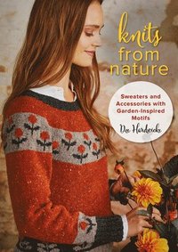 bokomslag Knits from Nature: Sweaters and Accessories with Garden-Inspired Motifs