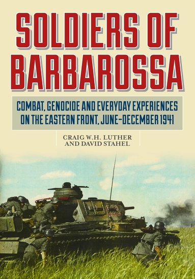 David Stahel, Craig Luther, California Bakersfield, Craig W.H. Luther, David Stahel - Soldiers of Barbarossa, Inbunden