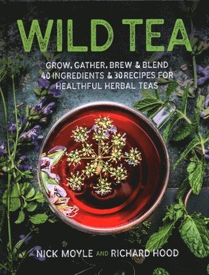 bokomslag Wild Tea: Grow, Gather, Brew & Blend 40 Ingredients & 30 Recipes for Healthful Herbal Teas