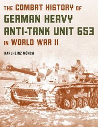 bokomslag The Combat History of German Heavy Anti-Tank Unit 653 in World War II