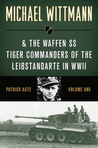 bokomslag Michael Wittmann & the Waffen SS Tiger Commanders of the Leibstandarte in WWII