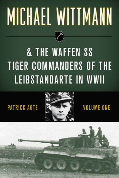 bokomslag Michael Wittmann & the Waffen SS Tiger Commanders of the Leibstandarte in WWII