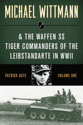 Michael Wittmann & the Waffen SS Tiger Commanders of the Leibstandarte in WWII 1