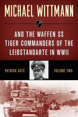 bokomslag Michael Wittmann & the Waffen SS Tiger Commanders of the Leibstandarte in WWII