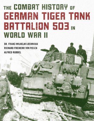 bokomslag The Combat History of German Tiger Tank Battalion 503 in World War II