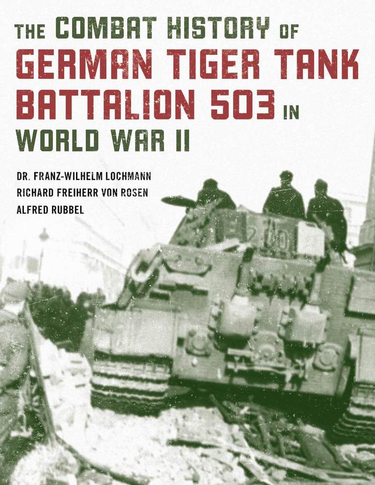 The Combat History of German Tiger Tank Battalion 503 in World War II 1