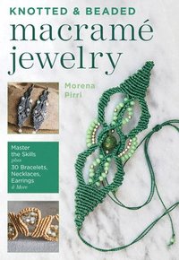 bokomslag Knotted and Beaded Macrame Jewelry: Master the Skills Plus 30 Bracelets, Necklaces, Earrings & More