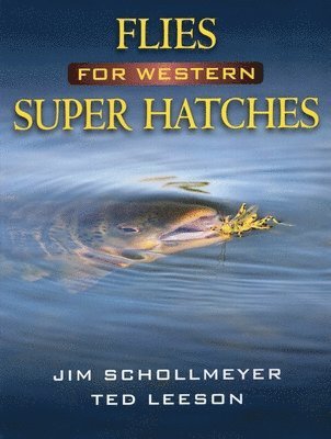Jim Schollmeyer, Ted Leeson - Flies for Western Super Hatches, Häftad