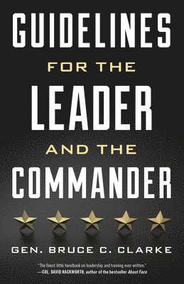 Gen. Bruce C. Clarke - Guidelines for the Leader and the Commander, Häftad