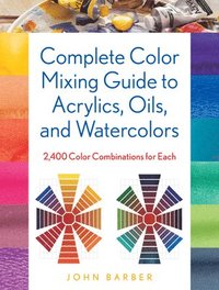 bokomslag Complete Color Mixing Guide for Acrylics, Oils, and Watercolors