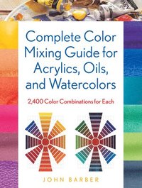 bokomslag Complete Color Mixing Guide for Acrylics, Oils, and Watercolors