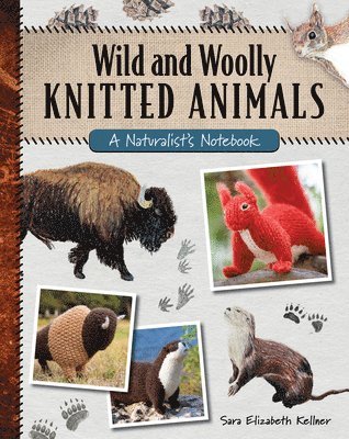 Sara Elizabeth Kellner - Wild and Woolly Knitted Animals, Häftad