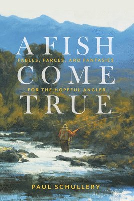 Paul Schullery - Fish Come True, Häftad