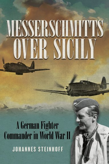Johannes Steinhoff - Messerschmitts Over Sicily, Häftad