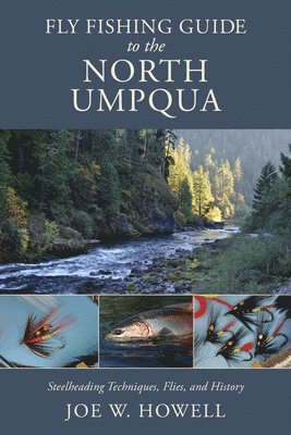 Joe W. Howell, Joe W Howell - Fly Fishing Guide to the North Umpqua, Häftad