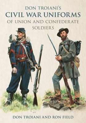 Don Troiani, Ron Field - Don Troiani's Civil War Uniforms of Union and Confederate Soldiers, Häftad