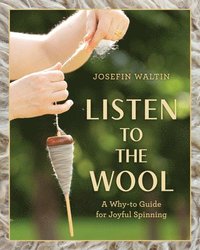 bokomslag Listen to the Wool: A Why-To Guide for Joyful Spinning