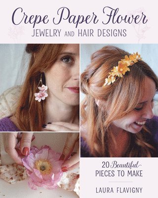 bokomslag Crepe Paper Flower Jewelry and Hair Designs: 20 Beautiful Pieces to Make