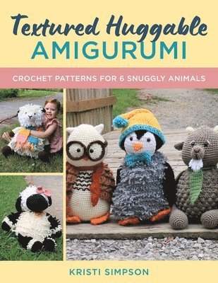 Kristi Simpson - Textured Huggable Amigurumi: Crochet Patterns for 6 Snuggly Animals, Häftad