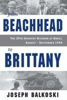 Joseph Balkoski - From Beachhead to Brittany: The 29th Infantry Division at Brest, August-September 1944, Häftad