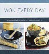 Barbara Grunes - Wok Every Day: From Fish & Chips to Chocolate Cake -Recipes and Techniques for Steaming, Grilling, Deep-Frying, Smoking, Braising, an, Häftad
