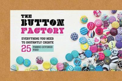 The Button Factory: Everything You Need to Instantly Create 25 Fabric-Covered Pins! 1