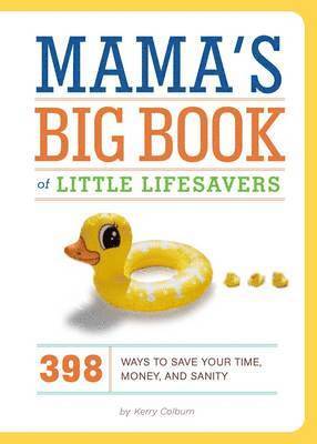 Kerry Colburn - Mama's Big Book of Little Lifesavers: 398 Ways to Save Your Time, Money, and Sanity, Inbunden