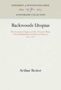 bokomslag Backwoods Utopias: The Sectarian Origins and the Owenite Phase of Communitarian Socialism in America, 1663-1829